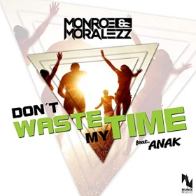 MONROE & MORALEZZ FEAT. ANAK - DON'T WASTE MY TIME